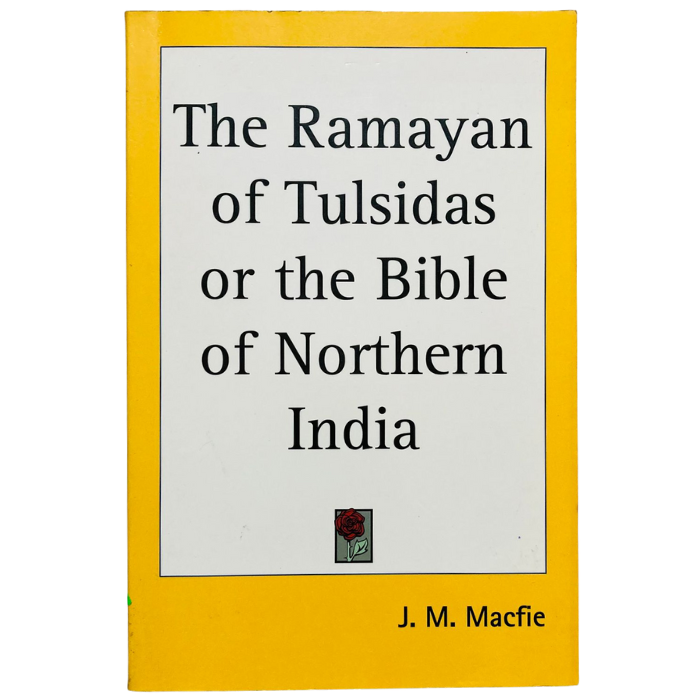 The Ramayan of Tulsidas or the Bible of Northern India
