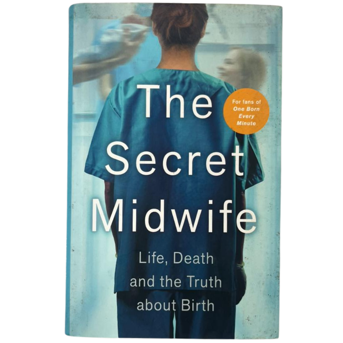 The Secret Midwife: Life  Death and the Truth about Birth
