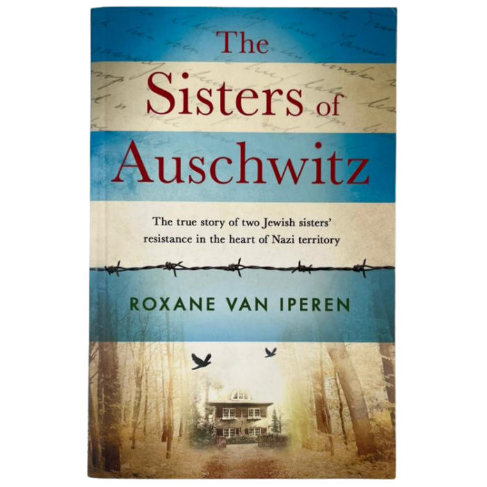 The Sisters of Auschwitz: The True Story of Two Jewish Sisters' Resistance in the Heart of Nazi Territory