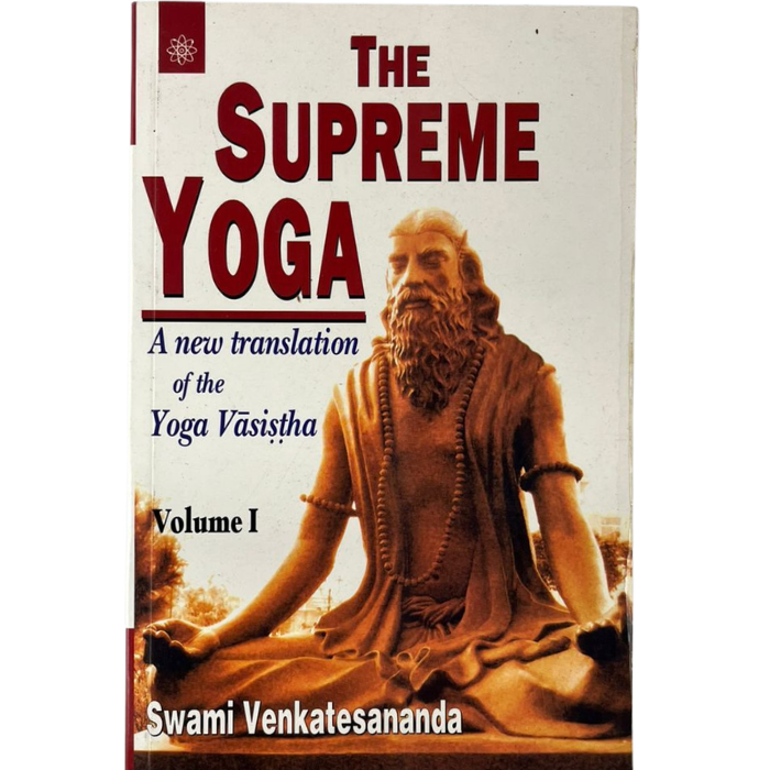 The Supreme Yoga: A New Translation of the Yoga Vāsistha (Volume I)