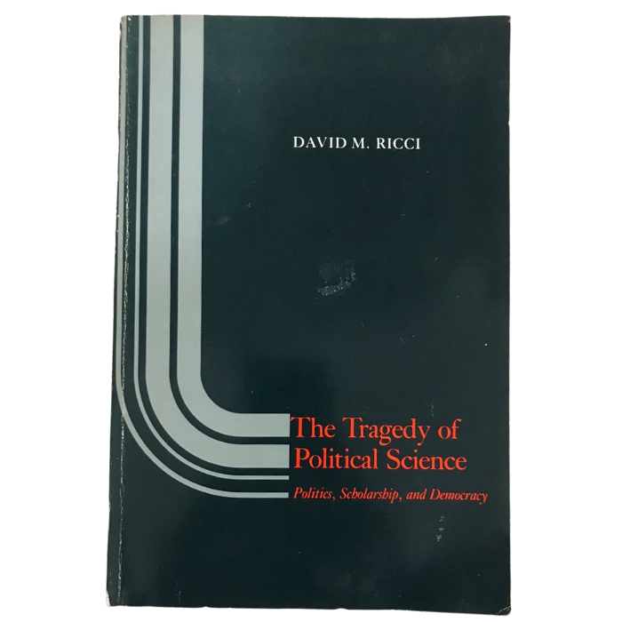 The Tragedy of Political Science : Politics  Scholarship  and Democracy