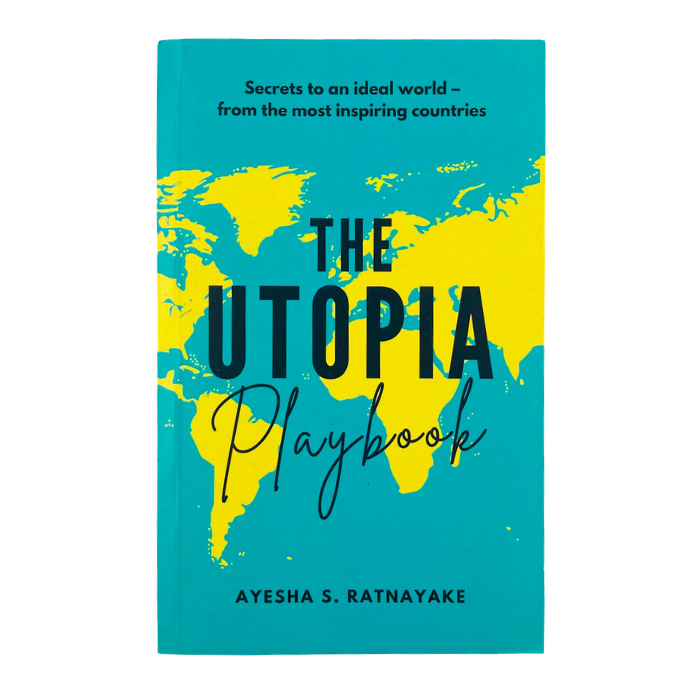 The Utopia Playbook: Secrets to an ideal world - from the most inspiring countries