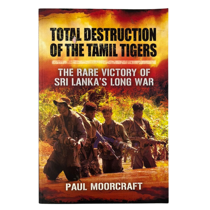 Total Destruction of the Tamil Tigers: The Rare Victory of Sri Lanka's Long War