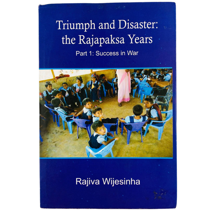 Triumph and Disaster: the Rajapaksa Years – Part 1: Success in War