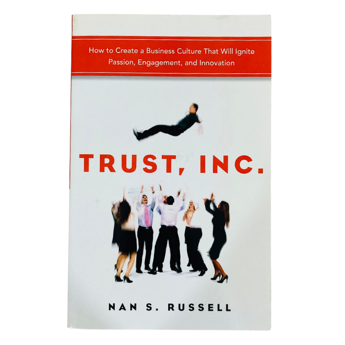 Trust  Inc.: How to Create a Business Culture That Will Ignite Passion  Engagement  and Innovation