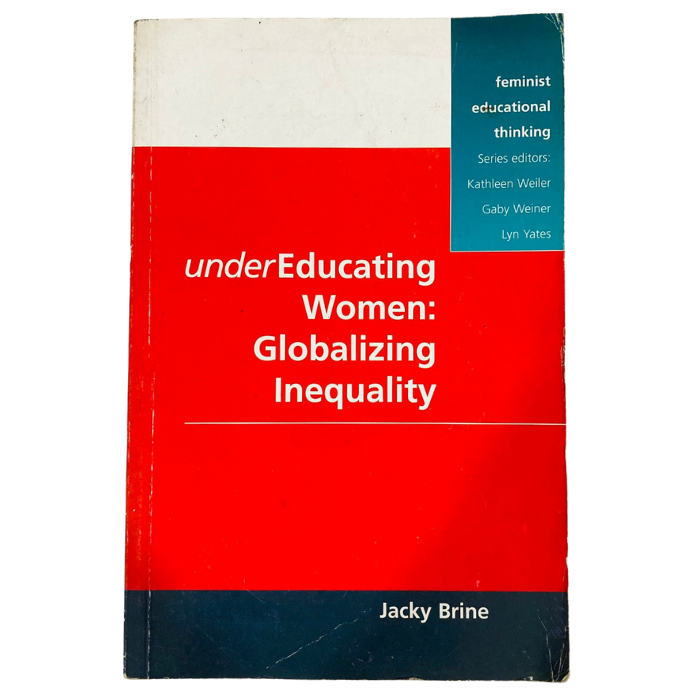 Undereducating Women: Globalizing Inequality (Feminist Educational Thinking Series)
