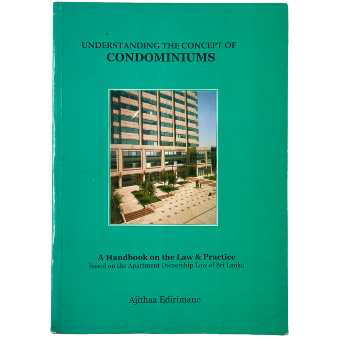 Understanding the Concept of Condominiums: A Handbook on the Law & Practice based on the Apartment Ownership Law of Sri Lanka