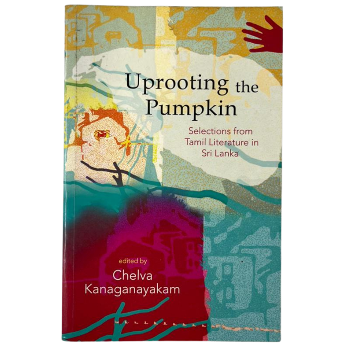 Uprooting the Pumpkin: Selections from Tamil Literature in Sri Lanka