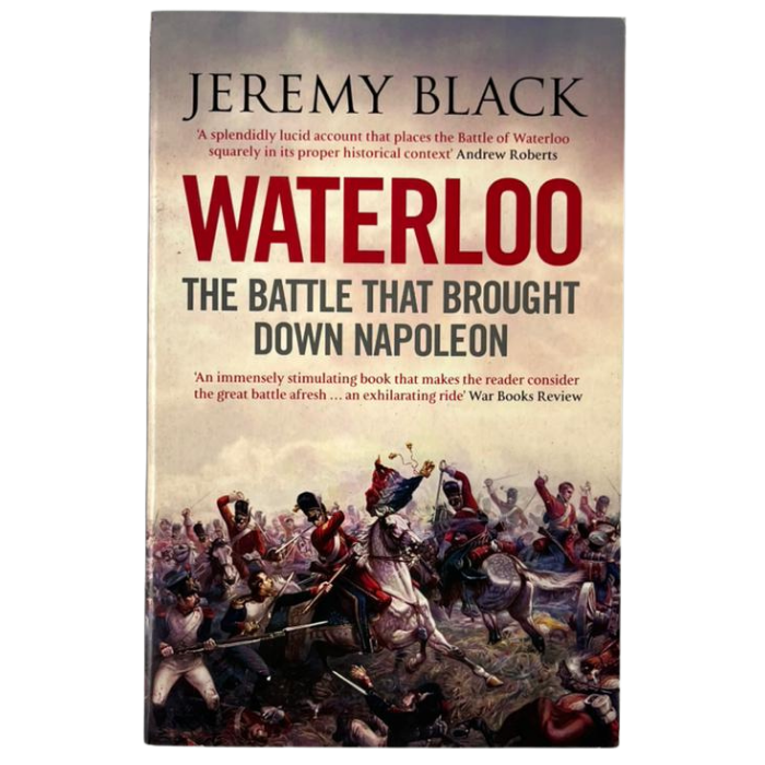 Waterloo: The Battle That Brought Down Napoleon
