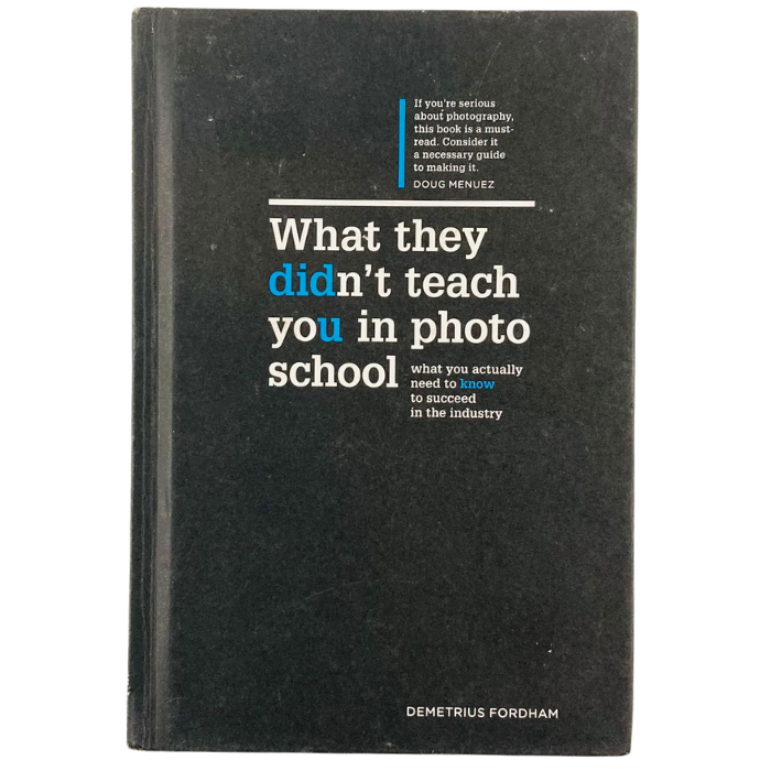 What They Didn't Teach You in Photo School: What you actually need to know to succeed in the industry (What They Didn't Teach You In School)