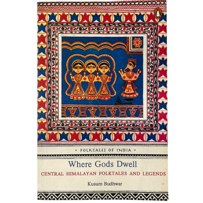 Where Gods Dwell: Central Himalayan Folktales and Legends
