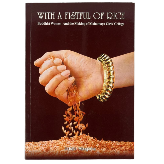 With a Fistful of Rice: Buddhist Women And the Making of Mahamaya Girls' College